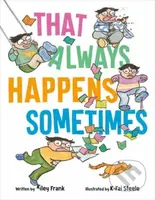 That Always Happens Sometimes - K-Fai Steele, Kiley Frank - kniha z kategorie Pro děti