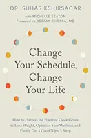 Change Your Schedule, Change Your LIfe - Dr. Suhas Kshirsagar, Michelle D. Seaton
