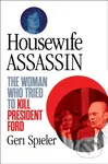 Housewife Assassin (The Woman Who Tried to Kill President Ford) - kniha z kategorie Humanitní a společenské vědy