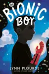 The Bionic Boy - Lynn Plourde