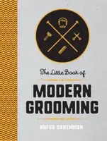 The Little Book of Modern Grooming - Rufus Cavendish