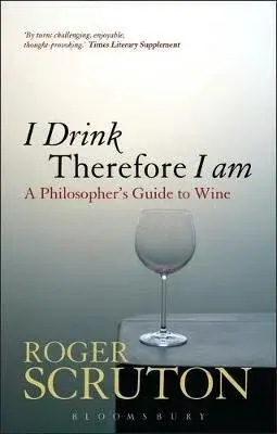 I Drink Therefore I Am - Sir Roger Scruton