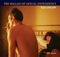 Nan Goldin: The Ballad of Sexual Dependency - Marvin Heiferman, Mark Holborn, Nan Goldin, Suzanne Fletcher