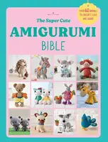 The Super Cute Amigurumi Bible - Ebury Press