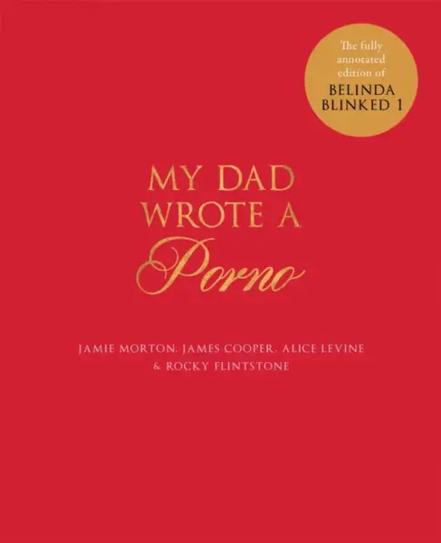 My Dad Wrote a Porno - Alice Levine, Rocky Flintstone, Jamie Morton, James Cooper