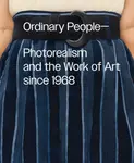 Ordinary People: Photorealism and the Work of Art since 1968