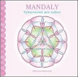Mandaly. Vybarvování pro radost - Martina Mózesová