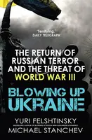 Blowing up Ukraine - Yuri Felshtinsky, Michael Stanchev