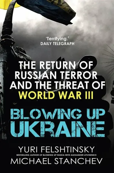 Blowing up Ukraine - Yuri Felshtinsky, Michael Stanchev