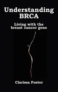 Understanding BRCA - Clarissa Foster