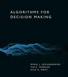 Algorithms for Decision Making - Mykel J. Kochenderfer, Tim A. Wheeler