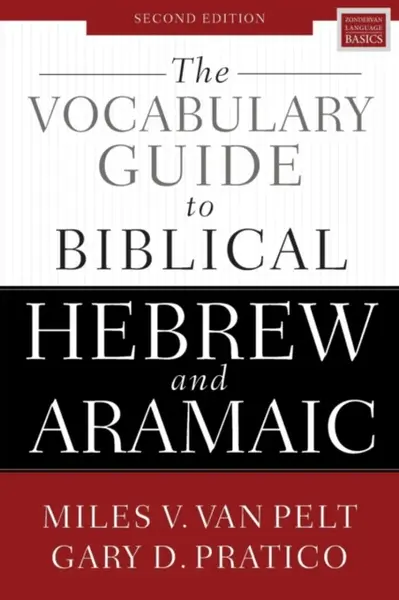 The Vocabulary Guide to Biblical Hebrew and Aramaic - Gary D. Pratico, Miles V. Van Pelt