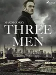 Three Men - Maxim Gorky