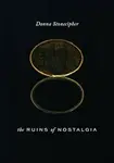The Ruins of Nostalgia - Donna Stonecipher