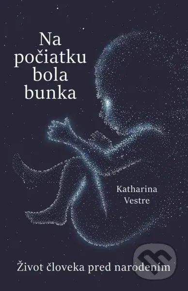 Na počiatku bola bunka (Život človeka pred narodením) - kniha z kategorie Biologie