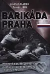 Barikáda Praha (Hrdinové z pražských barikád a zákulisí osvobození Prahy v květnu 1945) - kniha z kategorie Historie
