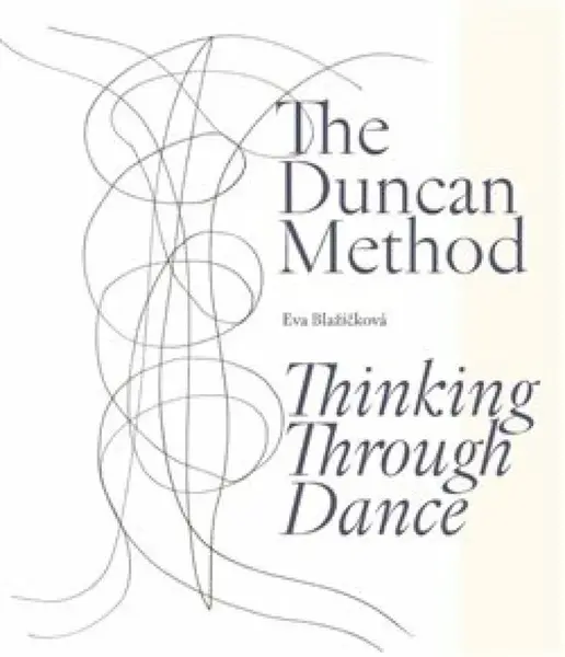 The Duncan Method - Thinking Through Dance - Eva Blažíčková