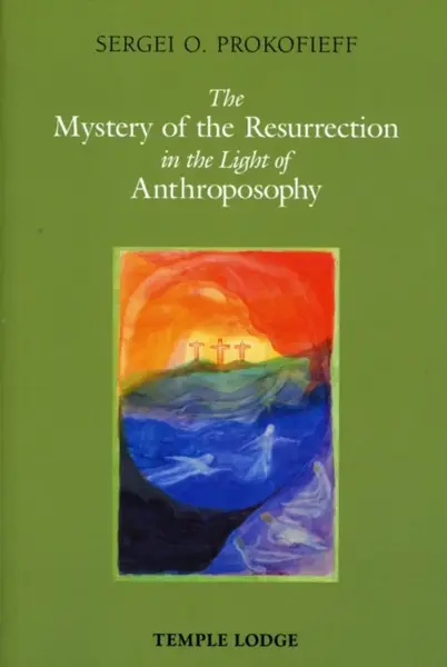 The Mystery of the Resurrection in the Light of Anthroposophy - Sergei O. Prokofieff