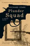 Plunder Squad â€“ A Parker Novel - Richard Stark, Charles Ardai