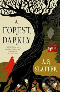 A Forest, Darkly - A. G. Slatter
