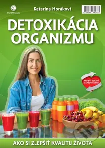 Detoxikácia organizmu (Ako zmeniť kvalitu života k lepšiemu) - kniha z kategorie Diety a zdravá výživa
