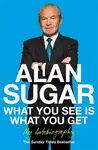What You See Is What You Get - Alan Sugar