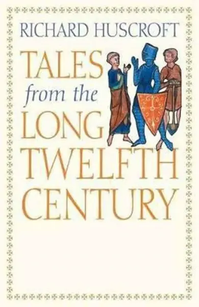 Tales from the Long Twelfth Century - Richard Huscroft