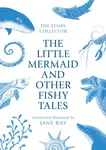 The Little Mermaid and Other Fishy Tales - Jane Ray