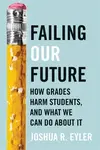 Failing Our Future - Joshua R.  Eyler