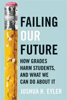 Failing Our Future - Joshua R.  Eyler