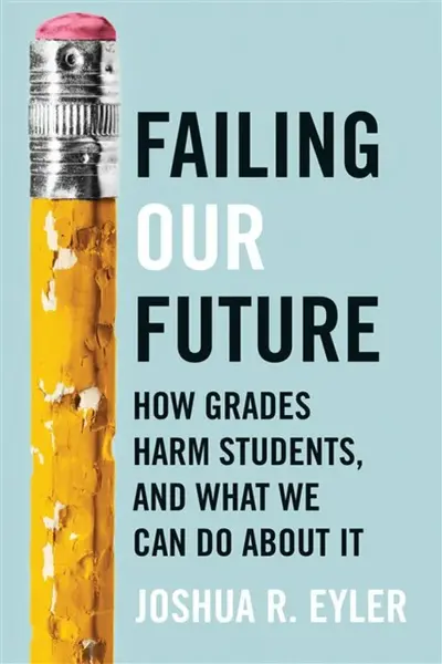 Failing Our Future - Joshua R.  Eyler