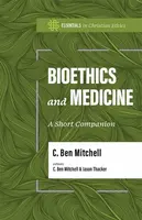 Bioethics and Medicine - C. Ben Mitchell, Jason Thacker