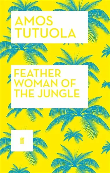 Feather Woman of the Jungle - Amos Tutuola