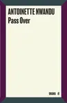 Pass Over - Antoinette Nwandu