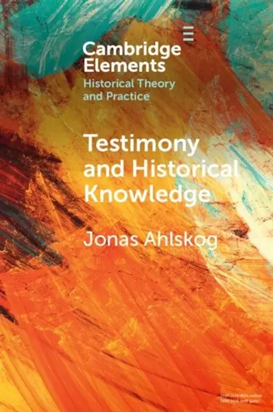 Testimony and Historical Knowledge - Jonas  Ahlskog