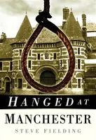 Hanged at Manchester - Steve Fielding