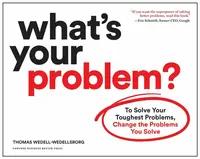 What's Your Problem? - Thomas Wedell-Wedellsborg