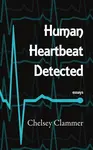 Human Heartbeat Detected - Chelsey Clammer