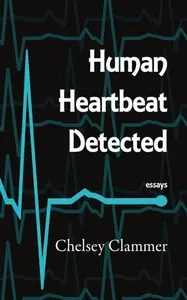 Human Heartbeat Detected - Chelsey Clammer