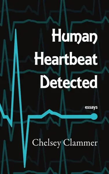 Human Heartbeat Detected - Chelsey Clammer