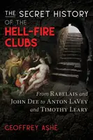The Secret History of the Hell-Fire Clubs - Geoffrey Ashe