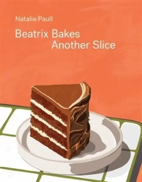 Beatrix Bakes: Another Slice - Natalie Paull