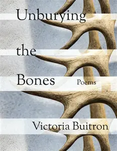 Unburying the Bones Volume 1 - Victoria Buitron