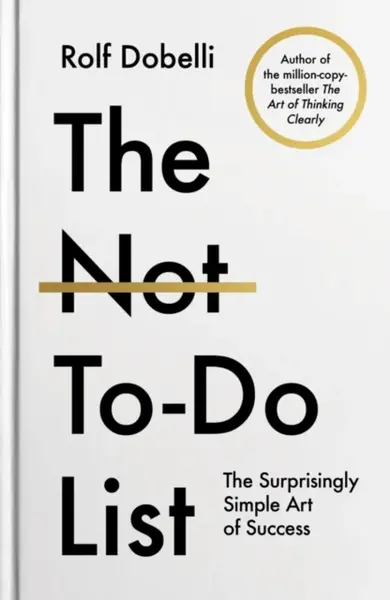 The Not To Do List - Rolf Dobelli