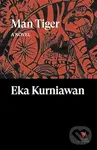 Man Tiger (A Novel) - Eka Kurniawan