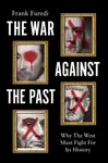 The War Against the Past - Frank Furedi