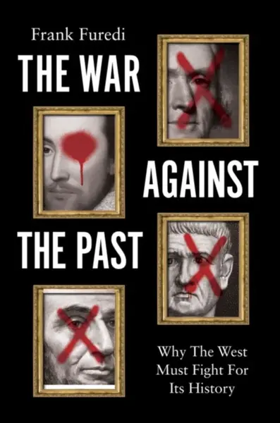 The War Against the Past - Frank Furedi
