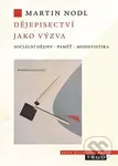 Dějepisectví jako výzva - Martin Nodl