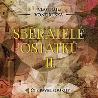 Pavel Soukup – Vondruška: Sběratelé ostatků II.