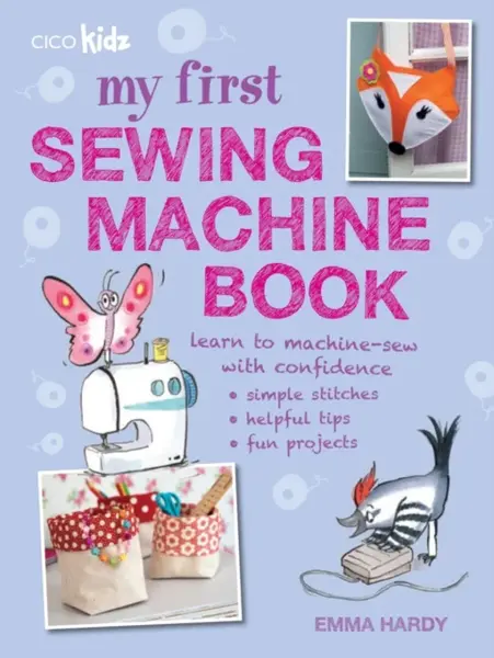 My First Sewing Machine Book - Emma Hardy